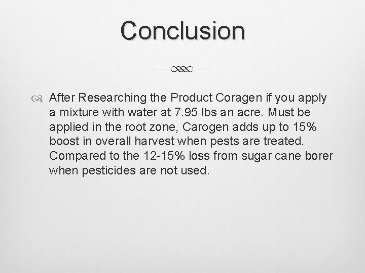 Conclusion After Researching the Product Coragen if you apply a mixture with water at