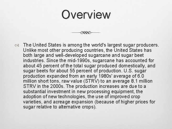 Overview The United States is among the world's largest sugar producers. Unlike most other