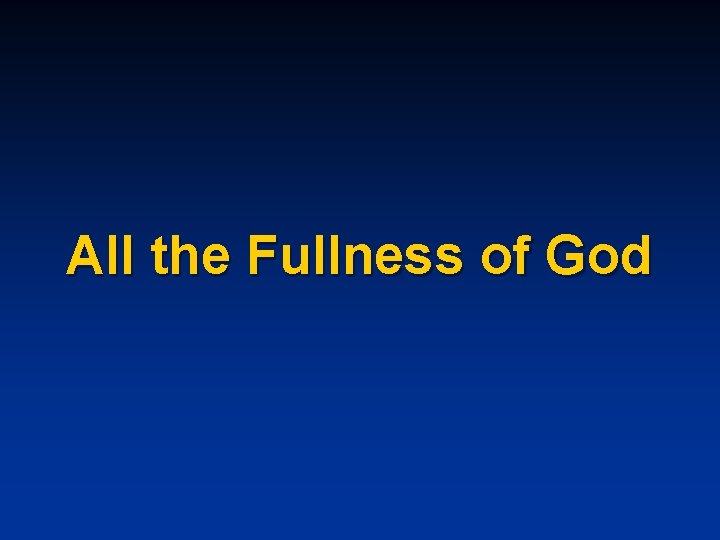 All the Fullness of God 