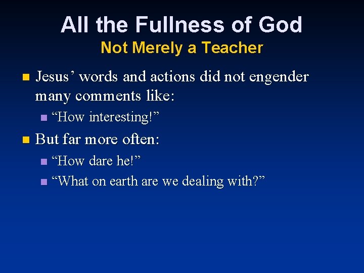 All the Fullness of God Not Merely a Teacher n Jesus’ words and actions