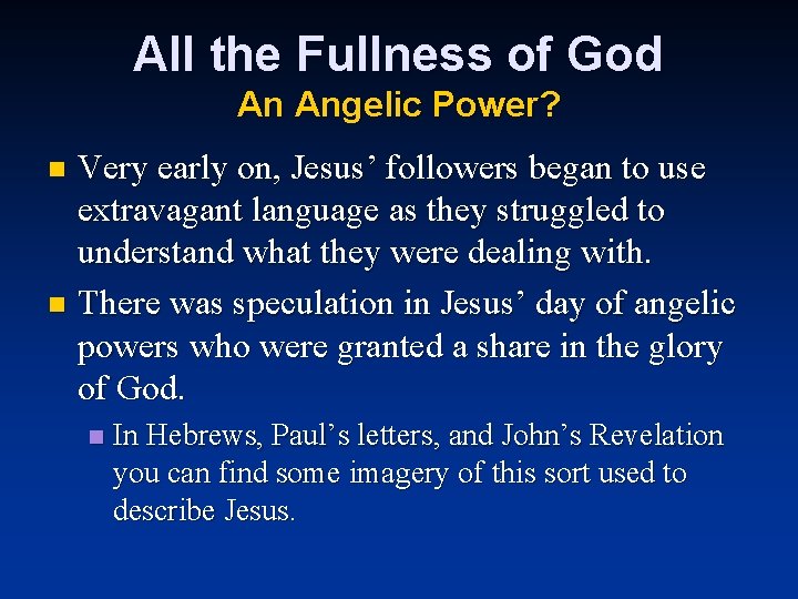 All the Fullness of God An Angelic Power? Very early on, Jesus’ followers began