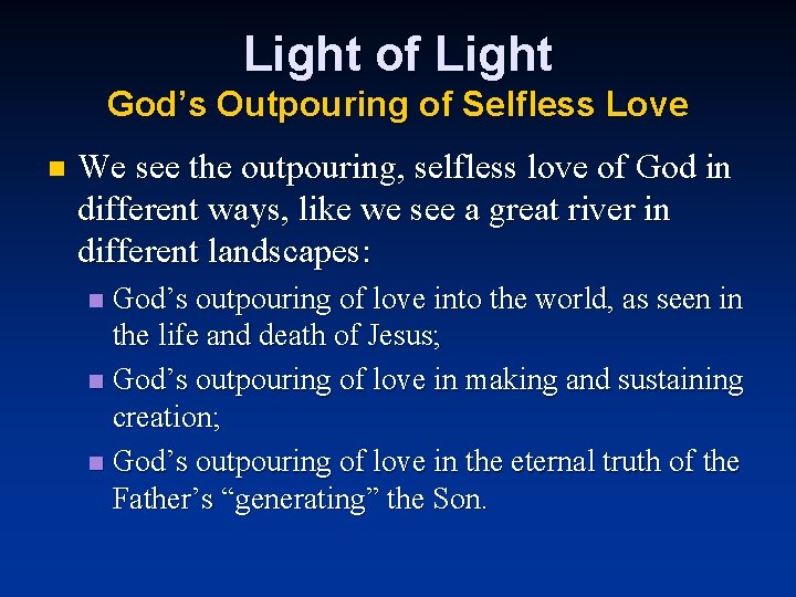 Light of Light God’s Outpouring of Selfless Love n We see the outpouring, selfless