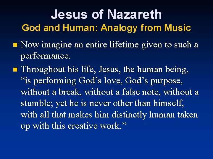 Jesus of Nazareth God and Human: Analogy from Music Now imagine an entire lifetime