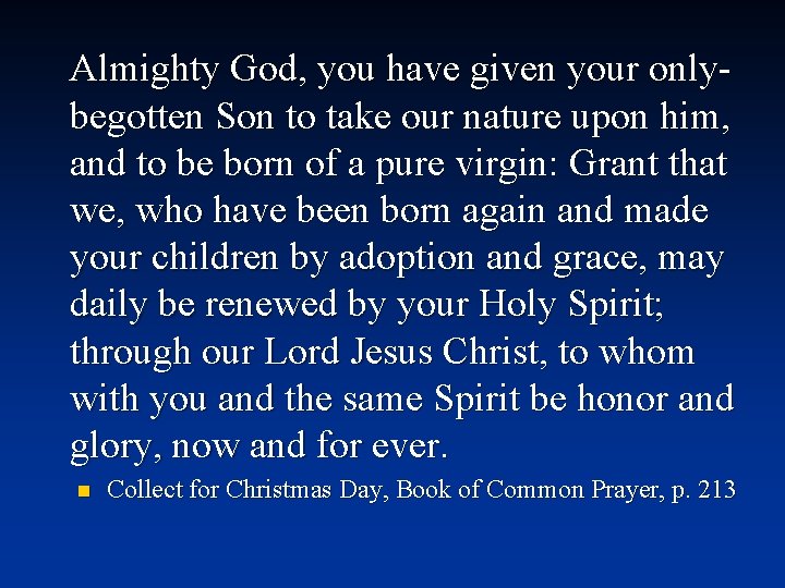 Almighty God, you have given your onlybegotten Son to take our nature upon him,
