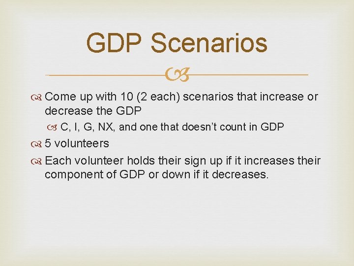 GDP Scenarios Come up with 10 (2 each) scenarios that increase or decrease the