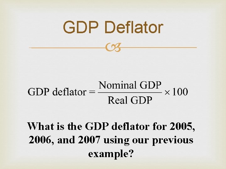 GDP Deflator What is the GDP deflator for 2005, 2006, and 2007 using our