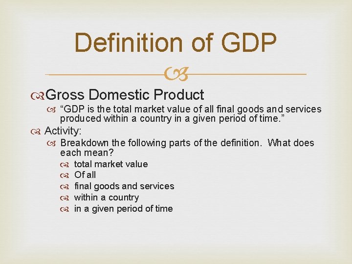 Definition of GDP Gross Domestic Product “GDP is the total market value of all