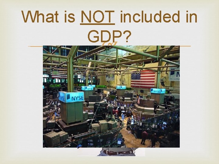 What is NOT included in GDP? 