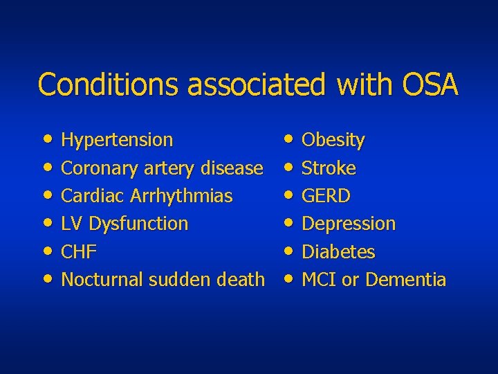 Conditions associated with OSA • Hypertension • Coronary artery disease • Cardiac Arrhythmias •