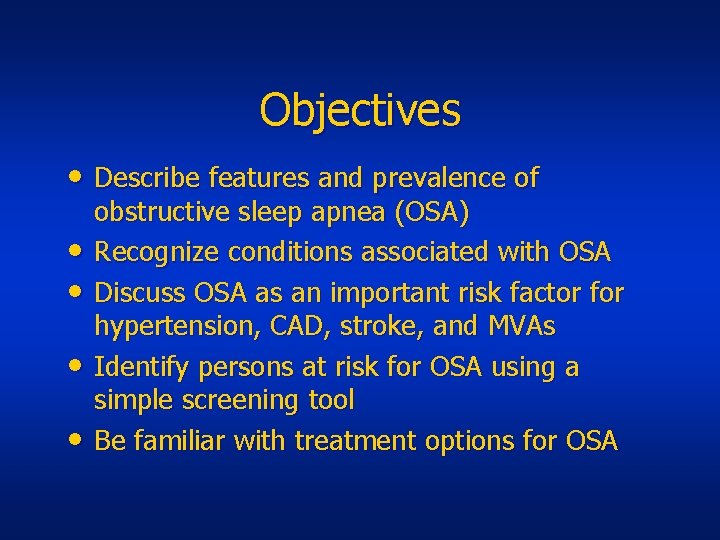 Objectives • Describe features and prevalence of • • obstructive sleep apnea (OSA) Recognize