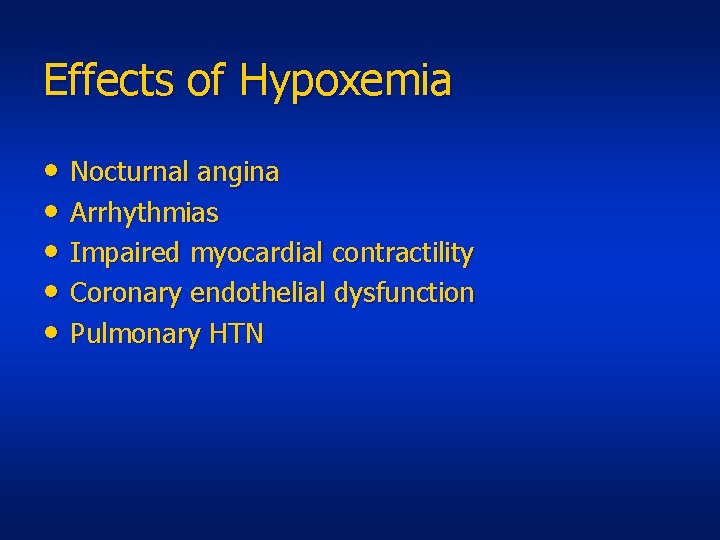 Effects of Hypoxemia • Nocturnal angina • Arrhythmias • Impaired myocardial contractility • Coronary