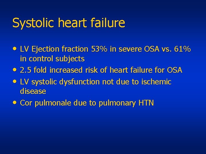 Systolic heart failure • LV Ejection fraction 53% in severe OSA vs. 61% •