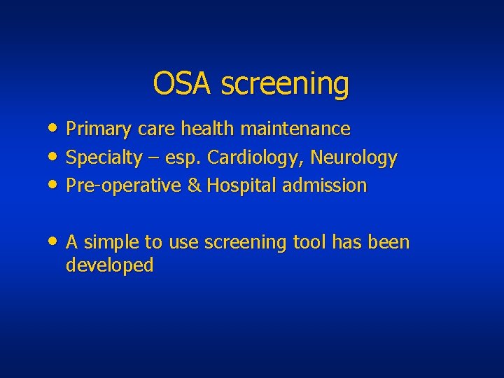 OSA screening • Primary care health maintenance • Specialty – esp. Cardiology, Neurology •