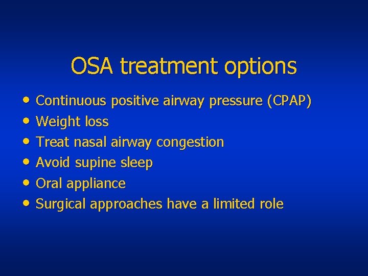 OSA treatment options • Continuous positive airway pressure (CPAP) • Weight loss • Treat