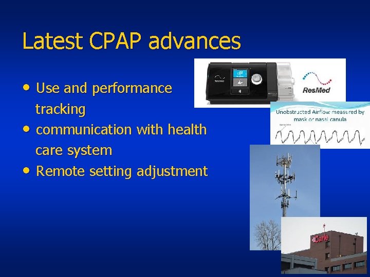 Latest CPAP advances • Use and performance • • tracking communication with health care