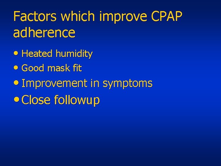 Factors which improve CPAP adherence • Heated humidity • Good mask fit • Improvement