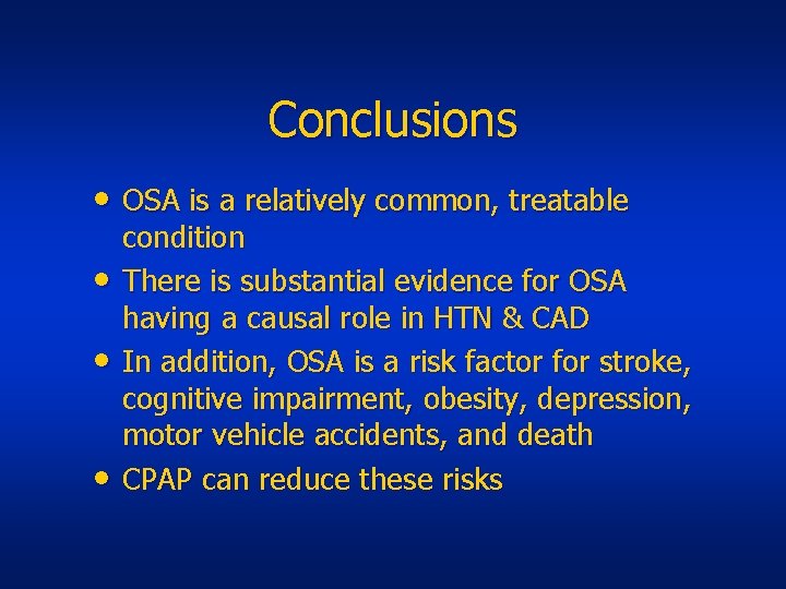 Conclusions • OSA is a relatively common, treatable • • • condition There is