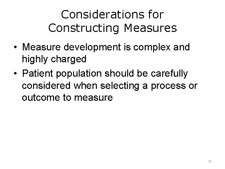 Considerations for Constructing Measures • Measure development is complex and highly charged • Patient