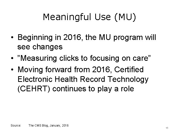 Meaningful Use (MU) • Beginning in 2016, the MU program will see changes •