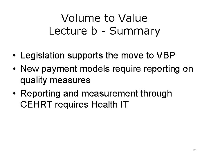 Volume to Value Lecture b - Summary • Legislation supports the move to VBP