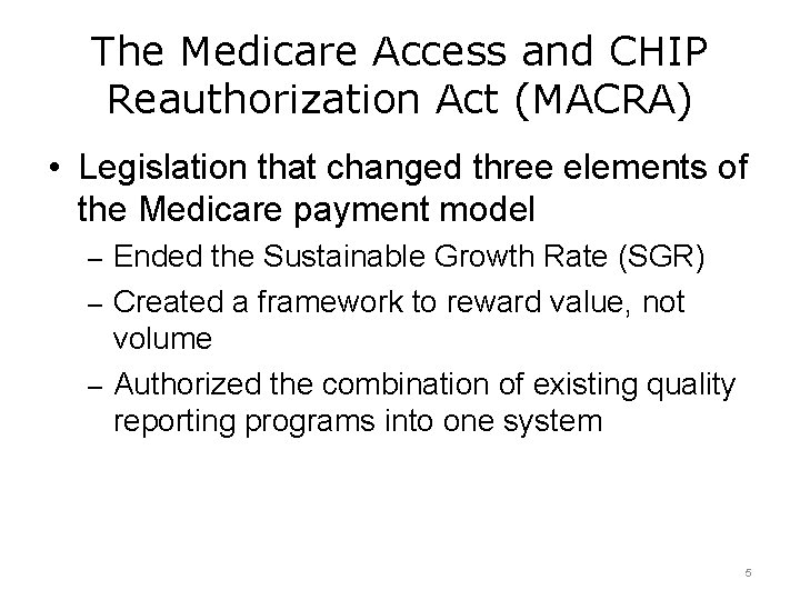 The Medicare Access and CHIP Reauthorization Act (MACRA) • Legislation that changed three elements