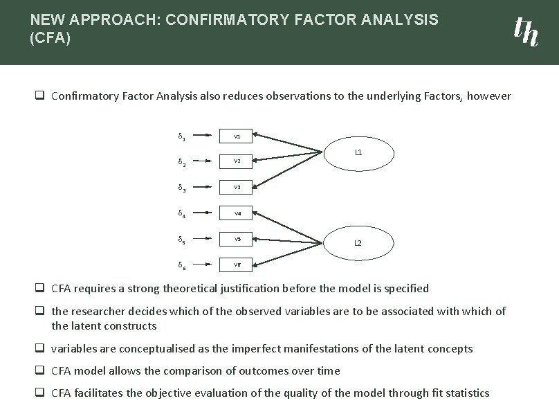 NEW APPROACH: CONFIRMATORY FACTOR ANALYSIS (CFA) q Confirmatory Factor Analysis also reduces observations to