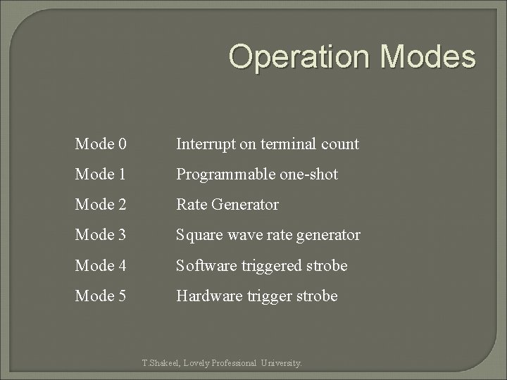 Operation Modes Mode 0 Interrupt on terminal count Mode 1 Programmable one-shot Mode 2