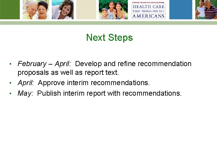 Next Steps February – April: Develop and refine recommendation proposals as well as report