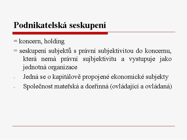 Podnikatelská seskupení = koncern, holding = seskupení subjektů s právní subjektivitou do koncernu, která