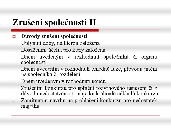 Zrušení společnosti II o - Důvody zrušení společnosti: Uplynutí doby, na kterou založena Dosažením