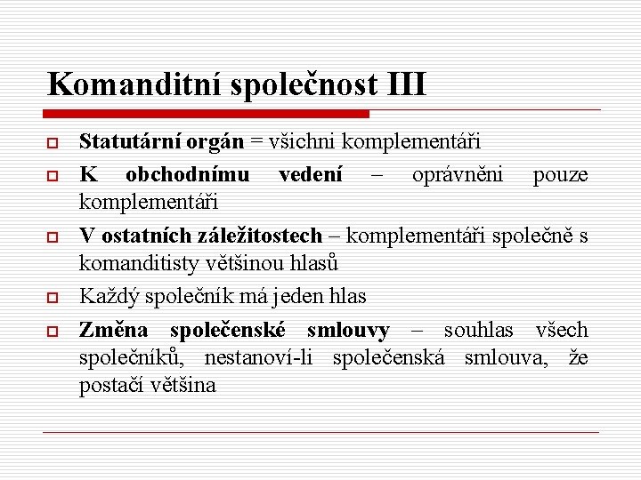 Komanditní společnost III o o o Statutární orgán = všichni komplementáři K obchodnímu vedení