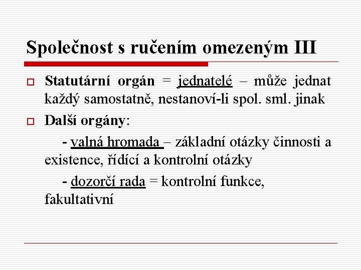 Společnost s ručením omezeným III o o Statutární orgán = jednatelé – může jednat