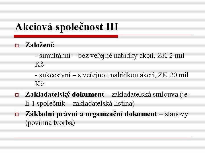 Akciová společnost III o o o Založení: - simultánní – bez veřejné nabídky akcií,