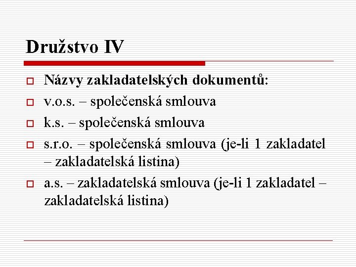 Družstvo IV o o o Názvy zakladatelských dokumentů: v. o. s. – společenská smlouva