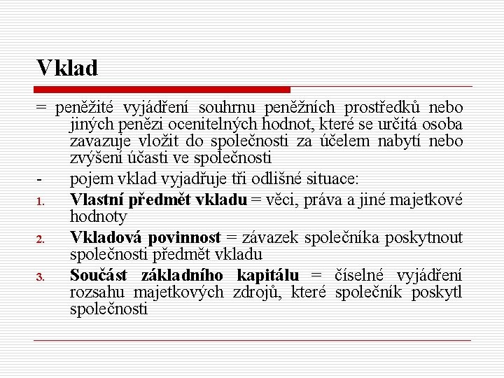 Vklad = peněžité vyjádření souhrnu peněžních prostředků nebo jiných penězi ocenitelných hodnot, které se