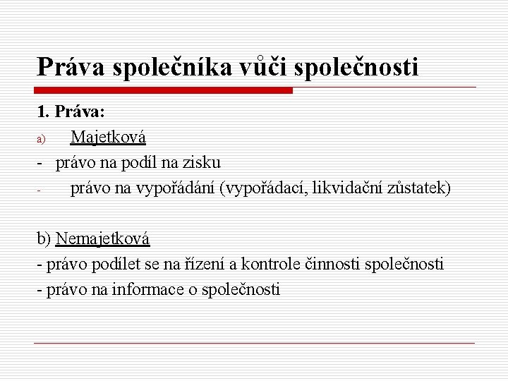 Práva společníka vůči společnosti 1. Práva: a) Majetková - právo na podíl na zisku