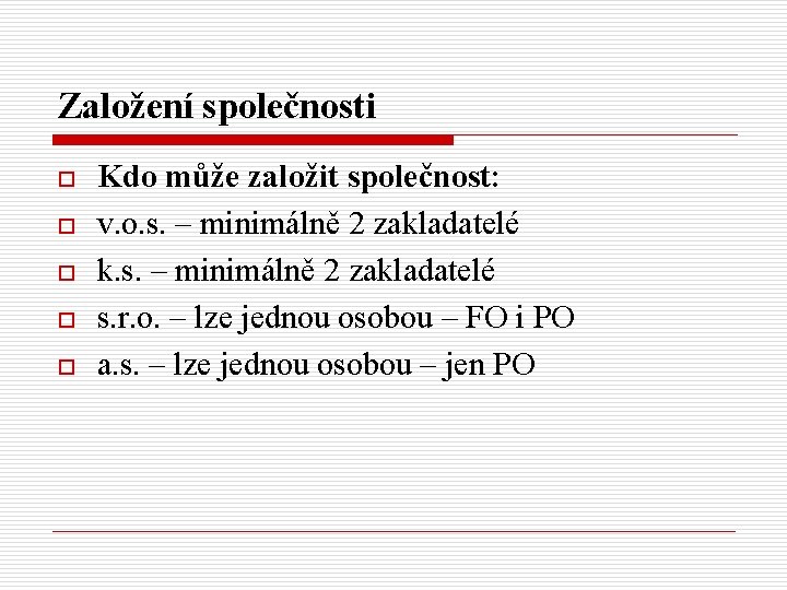 Založení společnosti o o o Kdo může založit společnost: v. o. s. – minimálně