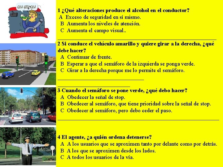 1 ¿Qué alteraciones produce el alcohol en el conductor? A Exceso de seguridad en