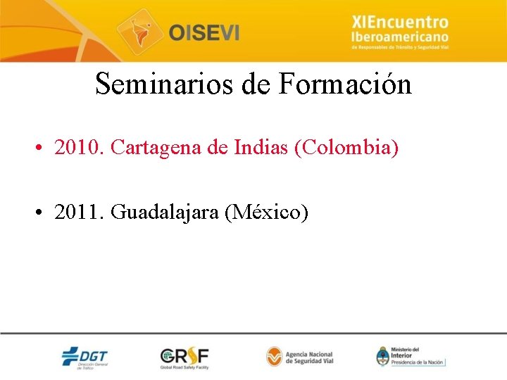 Seminarios de Formación • 2010. Cartagena de Indias (Colombia) • 2011. Guadalajara (México) 