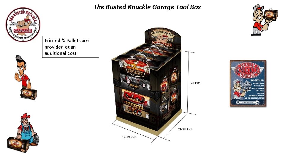 The Busted Knuckle Garage Tool Box Printed ¼ Pallets are provided at an additional