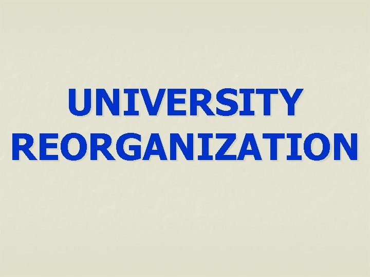 UNIVERSITY REORGANIZATION 