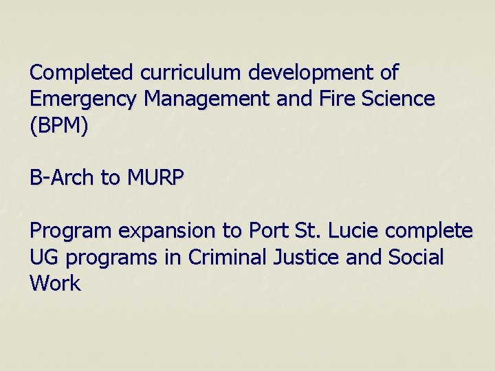 Completed curriculum development of Emergency Management and Fire Science (BPM) B-Arch to MURP Program
