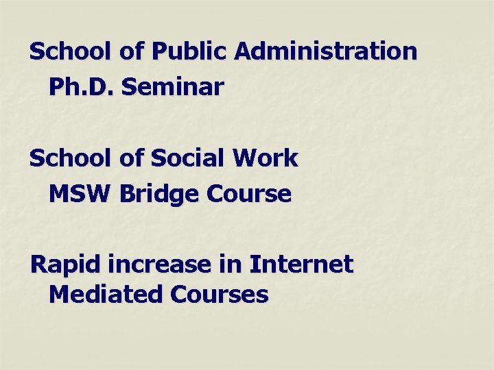 School of Public Administration Ph. D. Seminar School of Social Work MSW Bridge Course