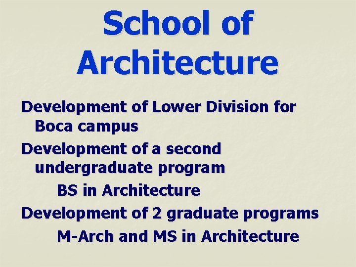 School of Architecture Development of Lower Division for Boca campus Development of a second