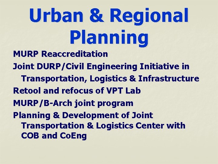 Urban & Regional Planning MURP Reaccreditation Joint DURP/Civil Engineering Initiative in Transportation, Logistics &