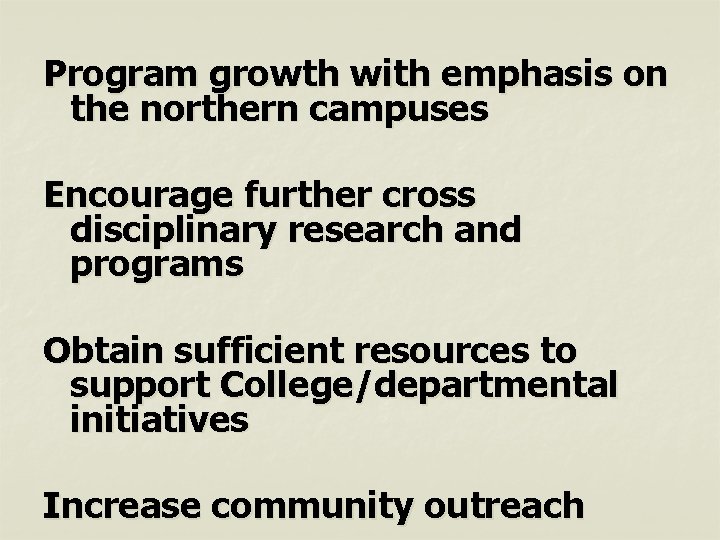 Program growth with emphasis on the northern campuses Encourage further cross disciplinary research and