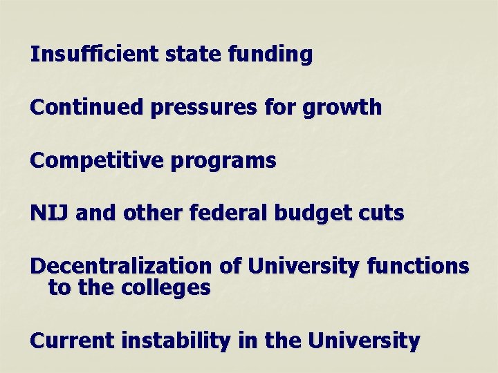 Insufficient state funding Continued pressures for growth Competitive programs NIJ and other federal budget