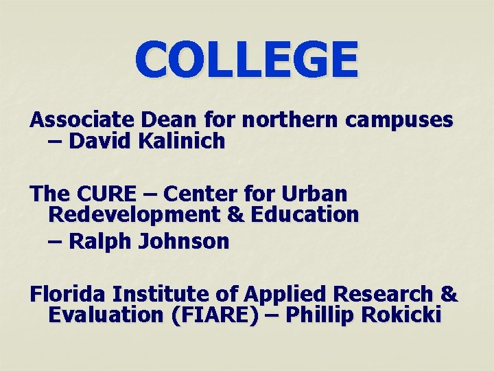 COLLEGE Associate Dean for northern campuses – David Kalinich The CURE – Center for