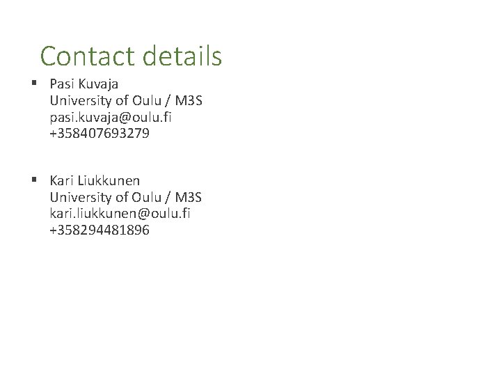 Contact details § Pasi Kuvaja University of Oulu / M 3 S pasi. kuvaja@oulu.