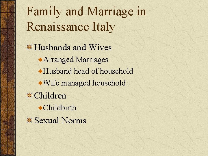 Family and Marriage in Renaissance Italy Husbands and Wives Arranged Marriages Husband head of
